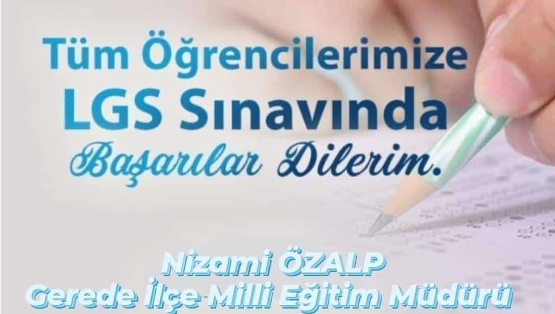 İlçe Milli Eğitim Müdürü Sayın Nizami ÖZALP'ın 2023-LGS Sınavına girecek öğrencilerimize mesajı